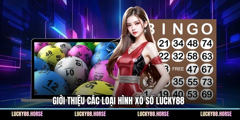 Giới thiệu các loại hình xổ số Lucky88 