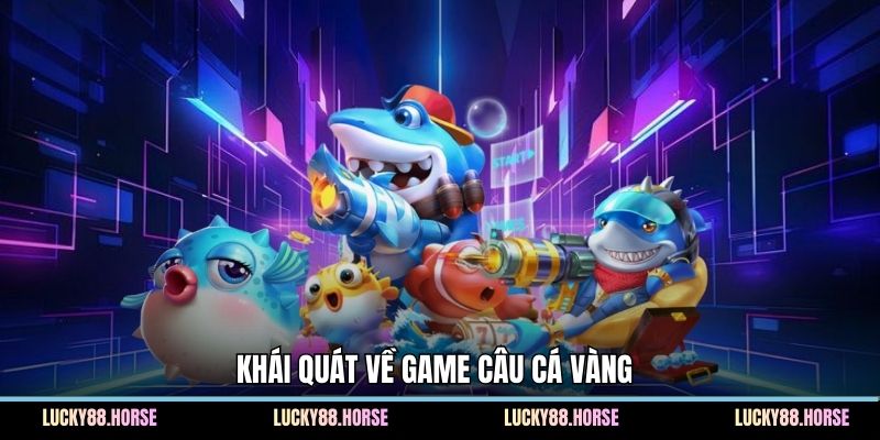 Khái quát về game câu cá vàng 