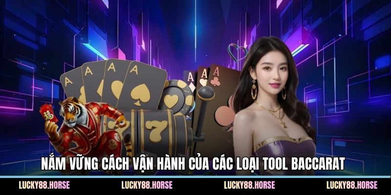 Nắm vững cách vận hành của các loại tool baccarat