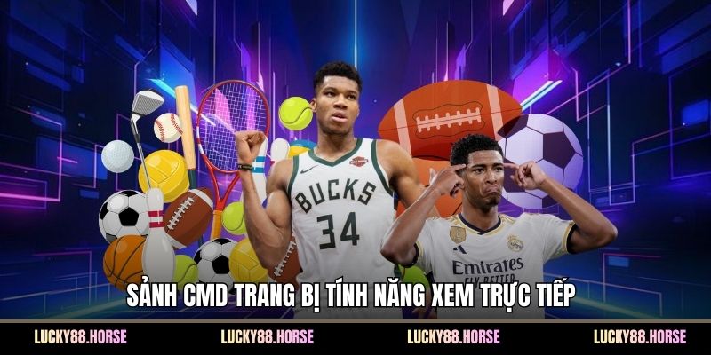 Sảnh CMD trang bị tính năng xem trực tiếp