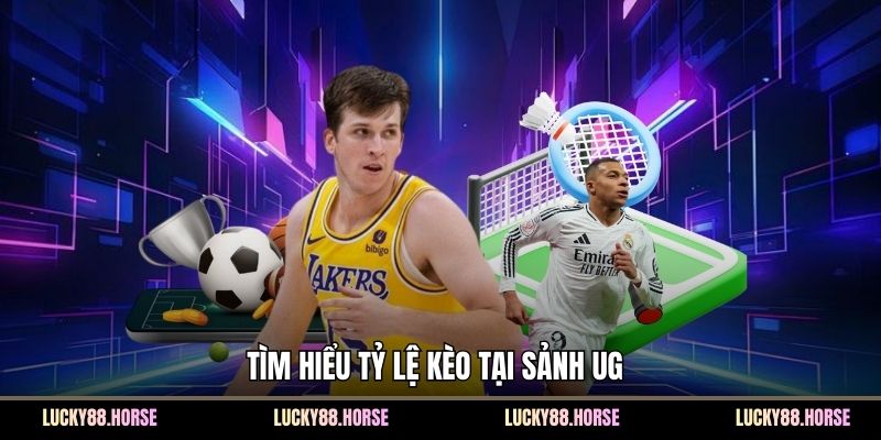 Tìm hiểu tỷ lệ kèo tại sảnh UG 